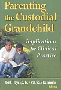 Parenting the Custodial Grandchild: Implications for Clinical Practice (Paperback, 2)
