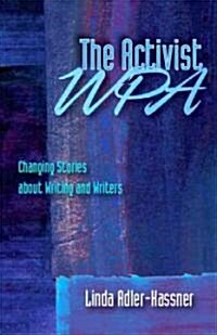 The Activist WPA: Changing Stories about Writing and Writers (Paperback)