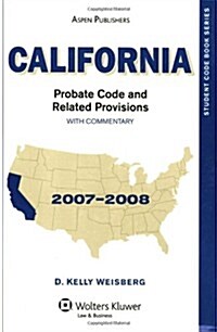 California Probate Code and Related Provisions With Commentary, 2007-2008 (Paperback, Student)