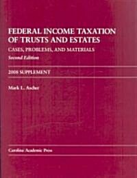 Federal Income Taxation of Trusts and Estates 2008 (Paperback, 2nd, Supplement)