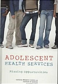 Adolescent Health Services: Missing Opportunities (Hardcover)