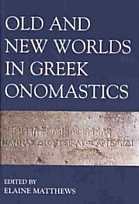 Old and New Worlds in Greek Onomastics (Hardcover, New)