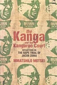 The Kanga and the Kangaroo Court: Reflections on the Rape Trial of Jacob Zuma (Paperback)