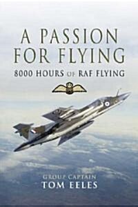 A Passion for Flying : 8,000 Hours of RAF Flying (Hardcover)