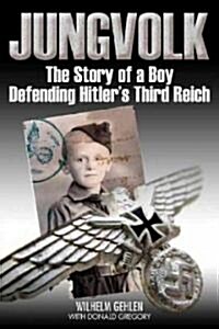 Jungvolk: The Story of a Boy Defending Hitlers Third Reich (Hardcover)