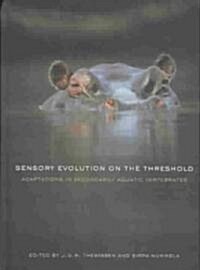 Sensory Evolution on the Threshold: Adaptations in Secondarily Aquatic Vertebrates (Hardcover)
