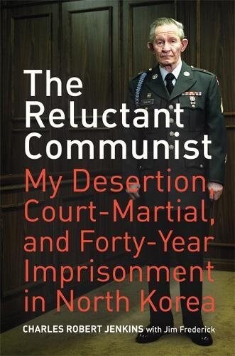 The Reluctant Communist: My Desertion, Court-Martial, and Forty-Year Imprisonment in North Korea (Hardcover)