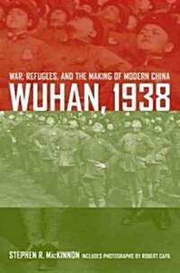 Wuhan, 1938: War, Refugees, and the Making of Modern China (Hardcover)