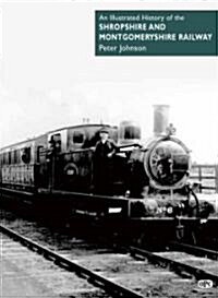An Illustrated History Of The Shropshire and Montgomeryshire Light Railway (Hardcover)