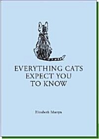 Everything Cats Expect You to Know (Hardcover)
