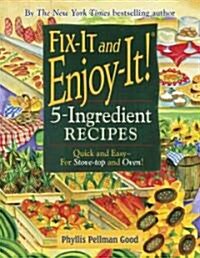 Fix-It and Enjoy-It 5-Ingredient Recipes: Quick and Easy--For Stove-Top and Oven! (Paperback)
