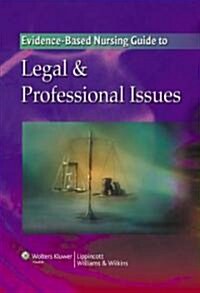 Evidence-Based Nursing Guide to Legal & Professional Issues (Paperback)
