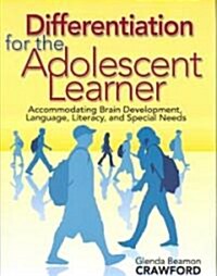 Differentiation for the Adolescent Learner: Accommodating Brain Development, Language, Literacy, and Special Needs (Paperback)