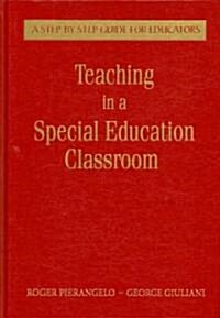 Teaching in a Special Education Classroom: A Step-By-Step Guide for Educators (Hardcover)