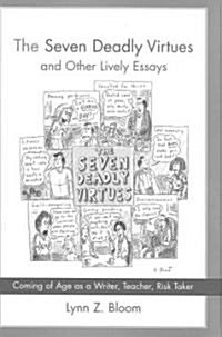 The Seven Deadly Virtues and Other Lively Essays: Coming of Age as a Writer, Teacher, Risk Taker (Hardcover)