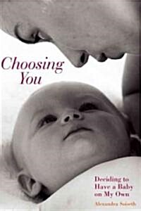 Choosing You: Deciding to Have a Baby on My Own (Paperback)