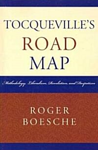 Tocquevilles Road Map: Methodology, Liberalism, Revolution, and Despotism (Paperback)
