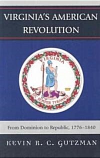 Virginias American Revolution: From Dominion to Republic, 1776-1840 (Paperback)