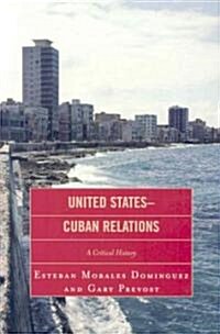 United States-Cuban Relations: A Critical History (Paperback)