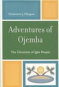 Adventures of Ojemba: The Chronicle of Igbo People (Paperback)