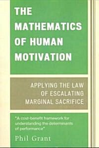 The Mathematics of Human Motivation: Applying the Law of Escalating Marginal Sacrifice (Paperback)