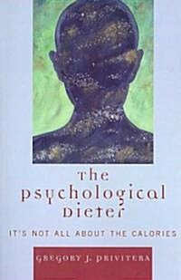 The Psychological Dieter: Its Not All About the Calories (Paperback)