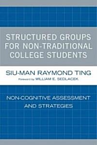 Structured Groups for Non-Traditional College Students: Noncognitive Assessment and Strategies (Paperback)