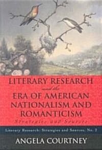 Literary Research and the Era of American Nationalism and Romanticism: Strategies and Sources (Paperback)