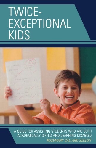 Twice-Exceptional Kids: A Guide for Assisting Students Who Are Both Academically Gifted and Learning Disabled                                          (Paperback)