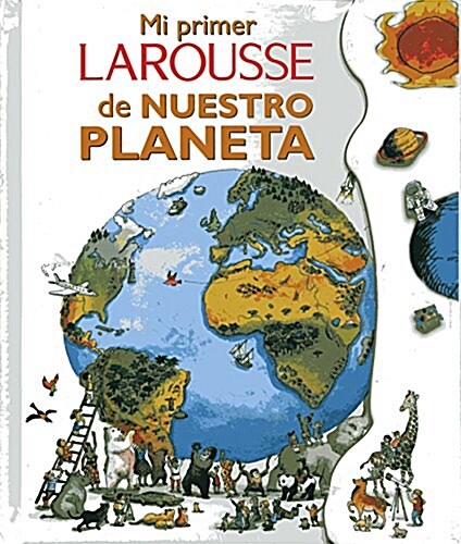 Mi primer Larousse de nuestro planeta/ My First Larousse of Our Planet (Hardcover, NOV, Translation)
