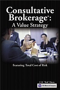 Consultative Brokerage: The Total Cost of Risk Sales Strategy (Paperback)