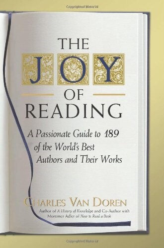 The Joy of Reading: A Passionate Guide to 189 of the Worlds Best Authors and Their Works (Paperback)
