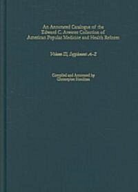 An Annotated Catalogue of the Edward C. Atwater Collection of American Popular Medicine and Health Reform: Volume III, Supplement: A-Z (Hardcover)