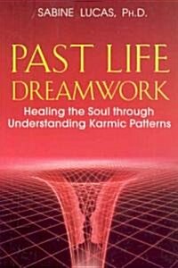 Past Life Dreamwork: Healing the Soul Through Understanding Karmic Patterns (Paperback)