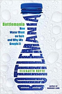 Bottlemania: How Water Went on Sale and Why We Bought It (Hardcover)