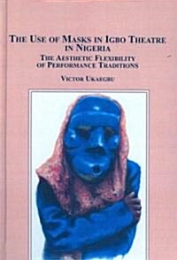 The Use of Masks in Igbo Theatre in Nigeria (Hardcover)