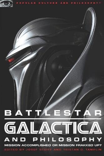 Battlestar Galactica and Philosophy: Mission Accomplished or Mission Frakked Up? (Paperback)