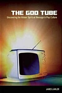 The God Tube: Uncovering the Hidden Spiritual Message in Pop Culture (Paperback)