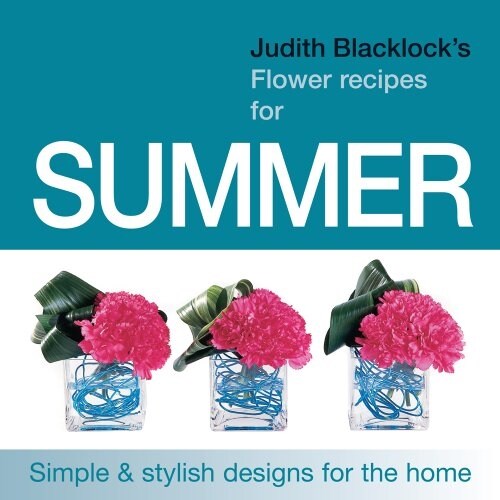Judith Blacklocks Flower Recipes for Summer (Hardcover)