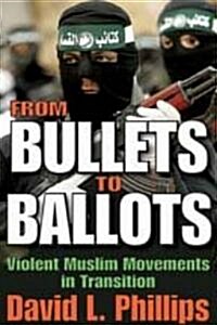 From Bullets to Ballots: Violent Muslim Movements in Transition (Hardcover)