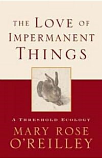 The Love of Impermanent Things: A Threshold Ecology (Paperback)