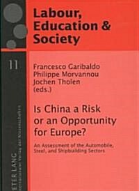 Is China a Risk or an Opportunity for Europe?: An Assessment of the Automobile, Steel and Shipbuilding Sectors (Paperback)