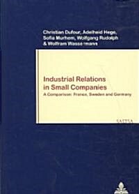 Industrial Relations in Small Companies: A Comparison: France, Sweden and Germany (Paperback)