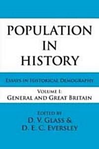 Population in History: Essays in Historical Demography, Volume I: General and Great Britain (Paperback)