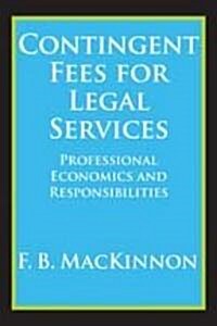 Contingent Fees for Legal Services: Professional Economics and Responsibilities (Paperback)