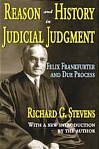 Reason and History in Judicial Judgment: Felix Frankfurter and Due Process (Paperback)