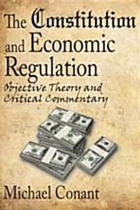 The Constitution and Economic Regulation: Commerce Clause and the Fourteenth Amendment (Hardcover)