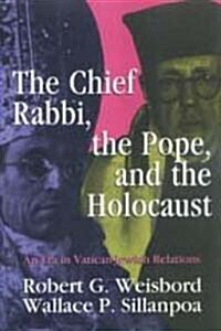 The Chief Rabbi, the Pope, and the Holocaust: An Era in Vatican-Jewish Relations (Paperback)
