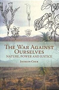 War Against Ourselves: Nature, Power and Justice (Paperback)