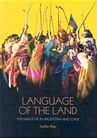 Language of the Land: The Mapuche in Argentina and Chile (Paperback)